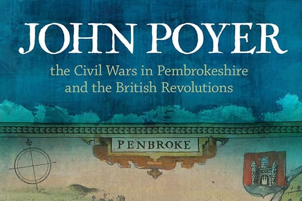John Poyer, the Civil Wars in Pembrokeshire and the British Revolutions by Dr Lloyd Bowen